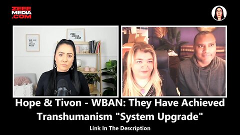 Hope & Tivon - WBAN - They Have Achieved the Transhumanism System Upgrade