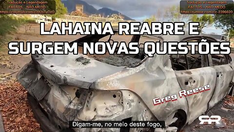 🎬💥LAHAINA REABRE E SURGEM NOVAS QUESTÕES (GREG REESE)💥🎬