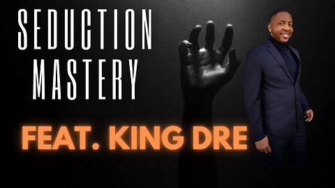 Seduction Mastery feat. King Dre