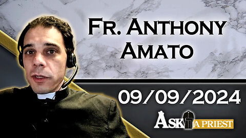 Ask A Priest Live with Fr. Anthony Amato - 9/9/24