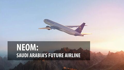 NEOM: Saudi Arabia's Future Airline