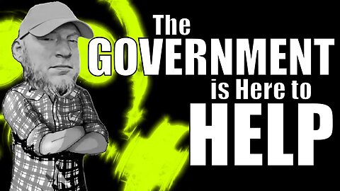 The Government is HERE TO HELP!