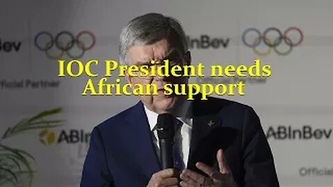 IOC President needs African support to fight Russia...!