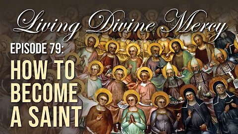 How to Become a Saint - Living Divine Mercy TV Show (EWTN) Ep.79 with Fr. Chris Alar