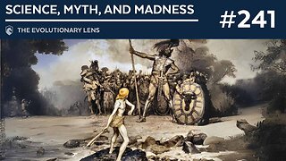 Science, Myth, and Madness: The 241st Evolutionary Lens with Bret Weinstein and Heather Heying