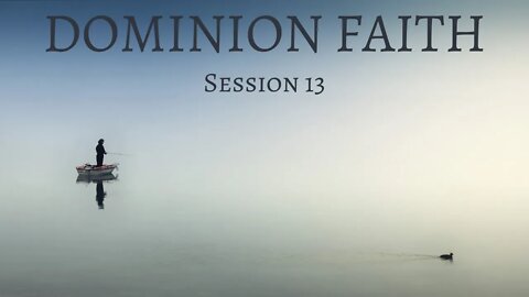 Dominion Faith // Session 13 // Vancouver