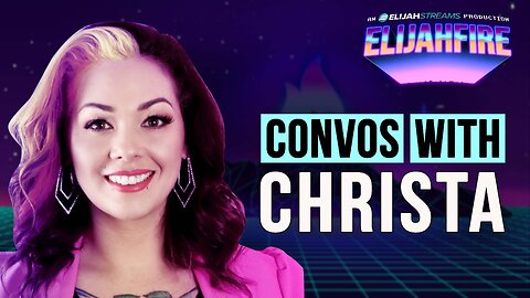 CONVOS WITH CHRISTA ElijahFire: Ep. 506 – CHRISTA ELISHA