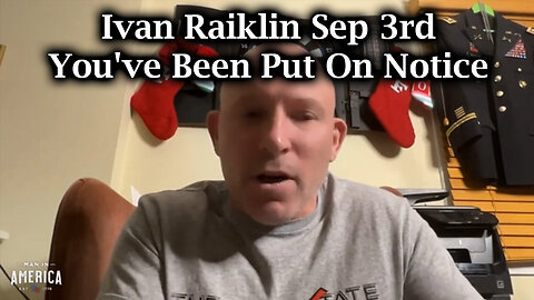 Ivan Raiklin Sept 3rd - You've Been Put On Notice - 9/5/24..