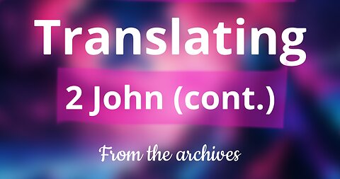 Translating 2 John (continued)