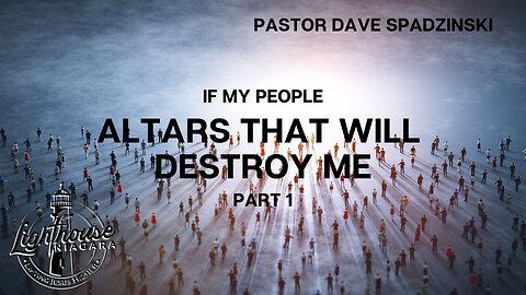 IF My People: Altars That Will Destroy Me - Pastor Dave Spadzinski