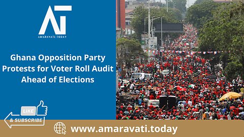 Ghana Opposition Party Protests for Voter Roll Audit Ahead of Elections | Amaravati Today