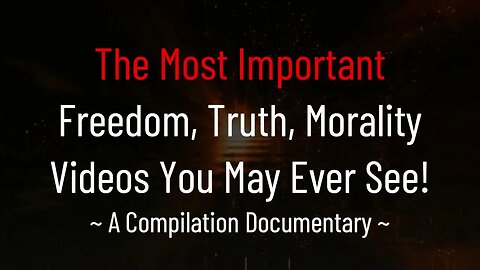 MUST SEE: The Most Important Freedom Videos (Compilation Documentary)