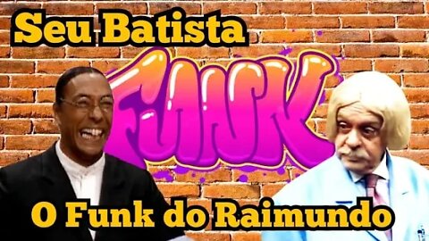 Escolinha do Professor Raimundo; Seu Batista, o Funk do Raimundo