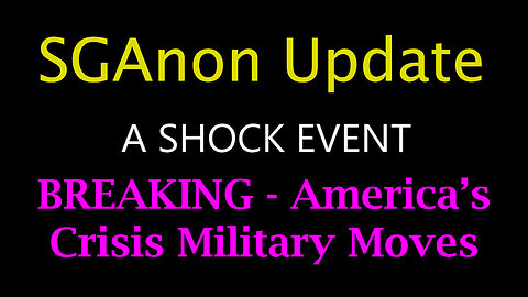 SG Anon Breaking - America’s Crisis Military Moves And Global Power Struggles