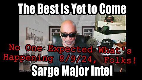 Sarge Special Intel Report 8-9-24 - No One Expected What's Happening, Folks!