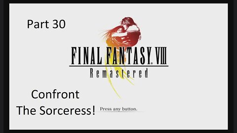 Part 30 Let's Play Final Fantasy 8 - Confront the Sorceress!