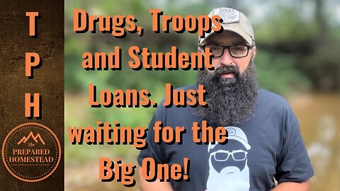 Drugs, Troops and School Loans. Just waiting for the Big One!