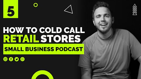 How to Cold Call Retail Stores - Small Business Podcast