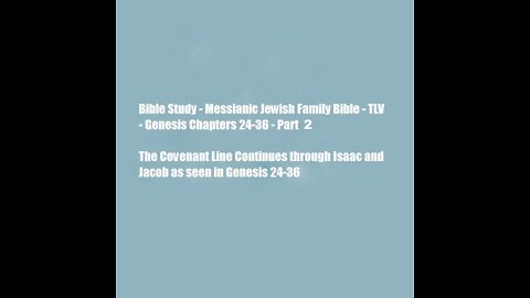 Bible Study - Messianic Jewish Family Bible - TLV - Genesis Chapters 24-36 - Part 2