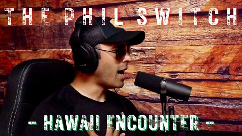 Hawaii Encounter | The Phil Switch