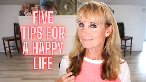 5 Tips for a Happy Life