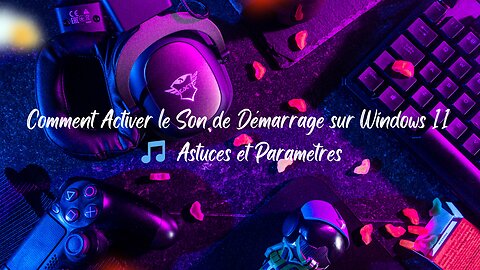 Comment Activer le Son de Démarrage sur Windows 11 🎵 Astuces et Paramètres