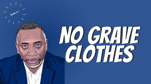 No Grave Clothes | John 11:41-44