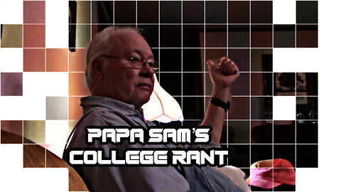 Papa Sam's College Rant