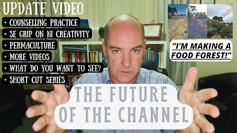 The Future of the Channel: Update, Counselling, More Videos, Your Ideas, & I'm Growing a Food Forest