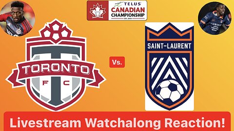 Toronto FC Vs. CS Saint-Laurent 2024 Canadian Championship Quarterfinals 2nd Leg Live Watchalong