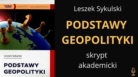 Podstawy geopolityki - drugie wydanie skryptu akademickiego | Odc. 500 - dr Leszek Sykulski