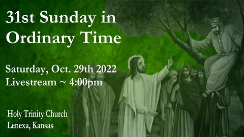 31st Sunday in Ordinary Time :: Saturday, Oct. 29th 2022 4:00pm