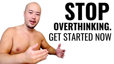 Stop Overthinking It & Get Started