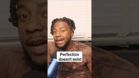 Perfection doesn't exist