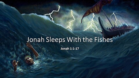 January 28, 2024 - "Jonah Sleeps With the Fishes" (Jonah 1:1-17)