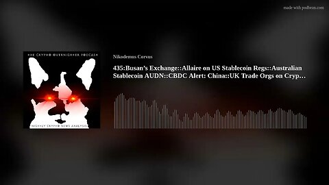 435:Busan’s Exchange::Allaire on US Stablecoin Regs::Australian Stablecoin AUDN::CBDC Alert: Chi(..)