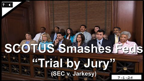 SCOTUS (6-3) Smashes Feds with "Trial by Jury" - 7-1-24