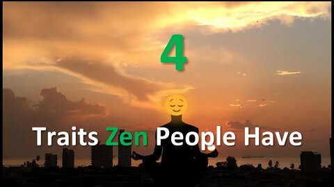 The 4 Habits Zen People Have In Common | Zen Living | Traits We Should All Posses | Happier Life