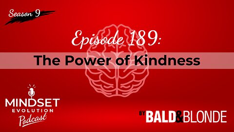 The Power of Kindness - Ep. 189 Mindset Evolution by Bald and Blonde