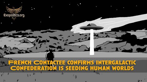 French Contactee confirms Intergalactic Confederation is seeding human worlds