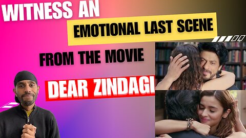 Dear Zindagi- Last Scene Reaction