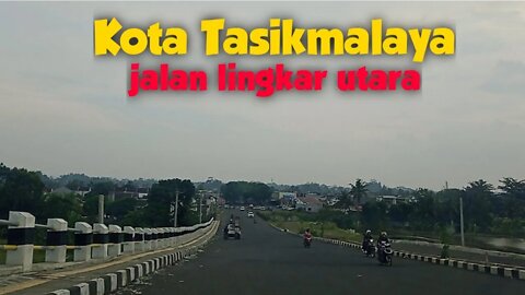 jalan-jalan keliling kota tasikmalaya dengan melewati jalan lingkar utara tasikmalaya.