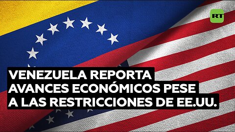 Venezuela reporta avances económicos y reduce la inflación pese a las restricciones de EE.UU.