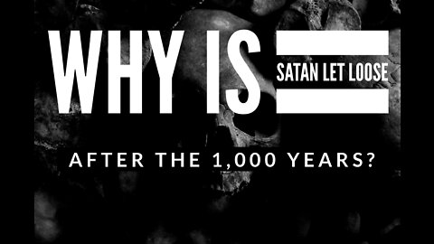 Watchman River - Why is satan let loose at the end of the thousand year millennium?