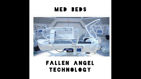 MED BEDS: FALLEN ANGEL TECHNOLOGY