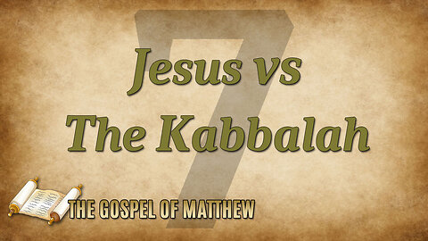 THE GOSPEL OF MATTHEW Part 7: Jesus vs. Kabbalah