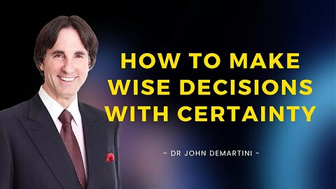 How to Know if You're Making the Wisest Decision | Dr John Demartini