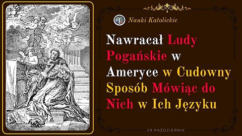 Nawracał Ludy Pogańskie w Ameryce w Cudowny Sposób Mówiąc do Nich w Ich Języku | 09 Październik