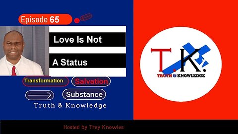 Love Is Not A Status | Truth & Knowledge | Trey Knowles