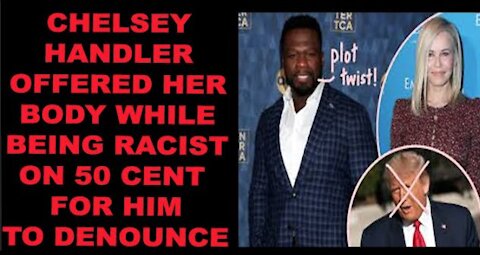 Ep.196 | CHELSEA HANDLER OFFERED HER BODY, CASH & RACISM TO 50 CENT TO DENOUNCE HIS LOVE FOR TRUMP